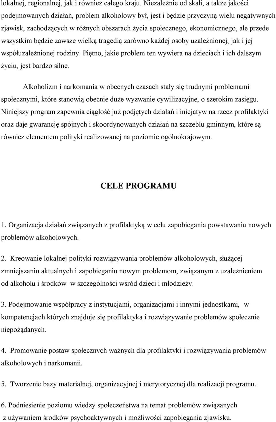 ekonomicznego, ale przede wszystkim będzie zawsze wielką tragedią zarówno każdej osoby uzależnionej, jak i jej współuzależnionej rodziny.