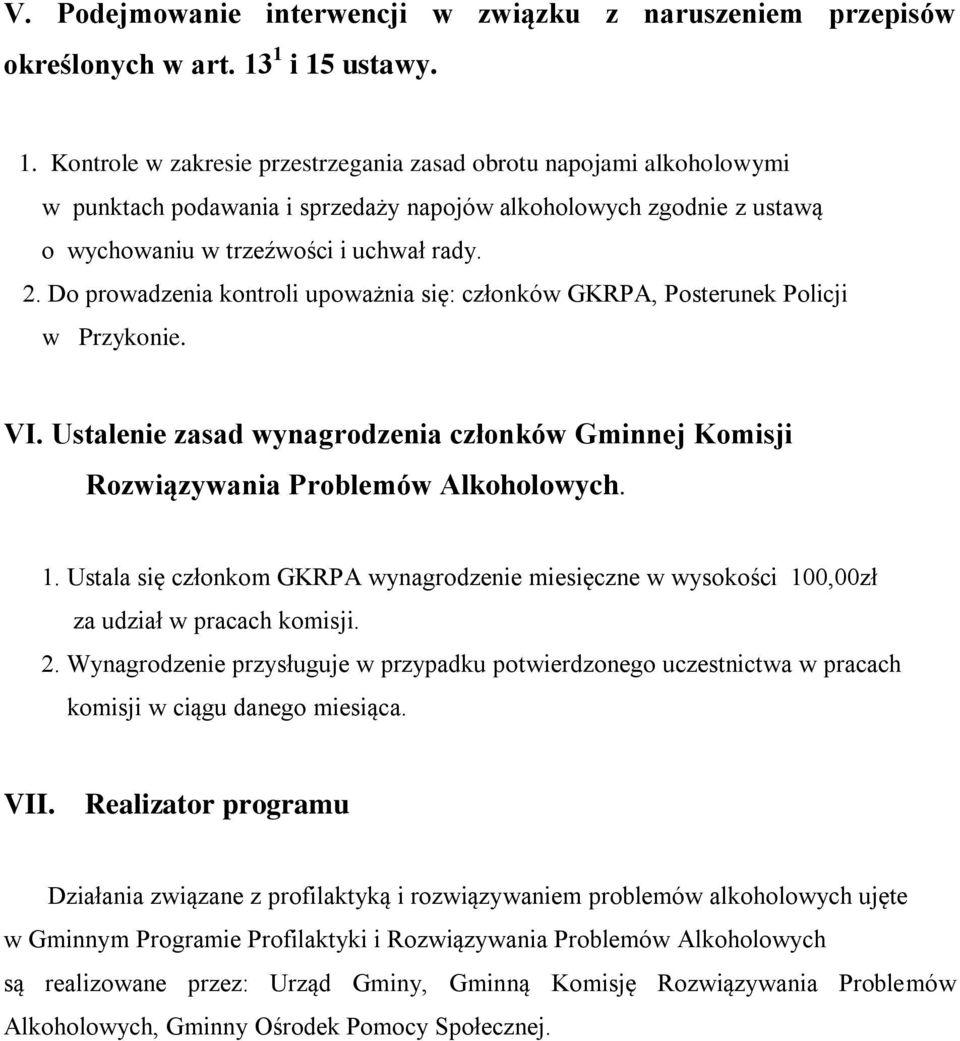 2. Do prowadzenia kontroli upoważnia się: członków GKRPA, Posterunek Policji w Przykonie. VI. Ustalenie zasad wynagrodzenia członków Gminnej Komisji Rozwiązywania Problemów Alkoholowych. 1.