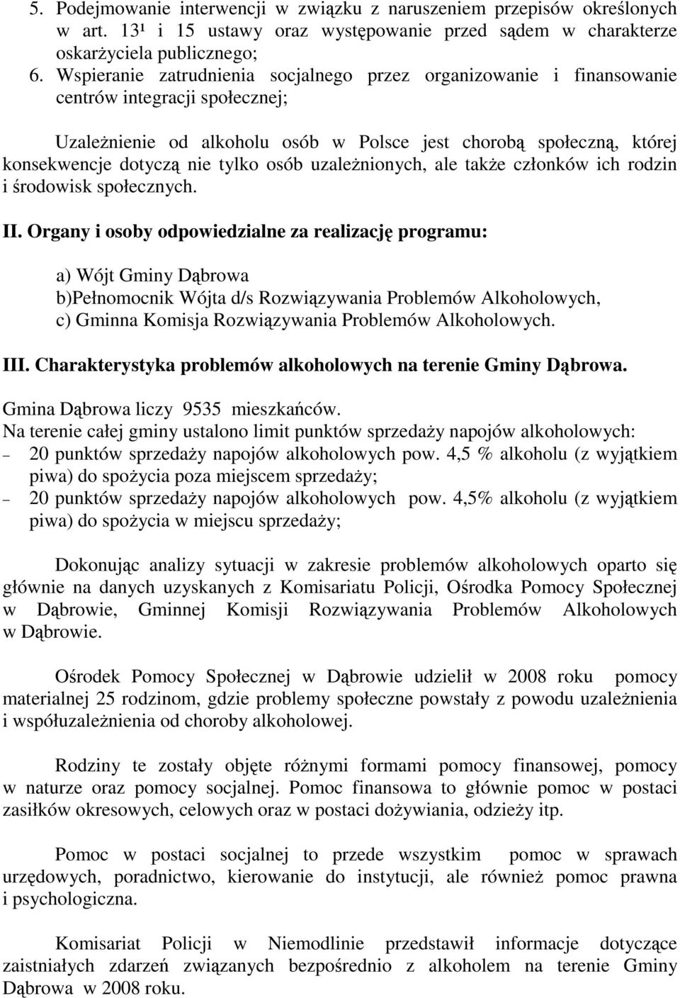 tylko osób uzaleŝnionych, ale takŝe członków ich rodzin i środowisk społecznych. II.