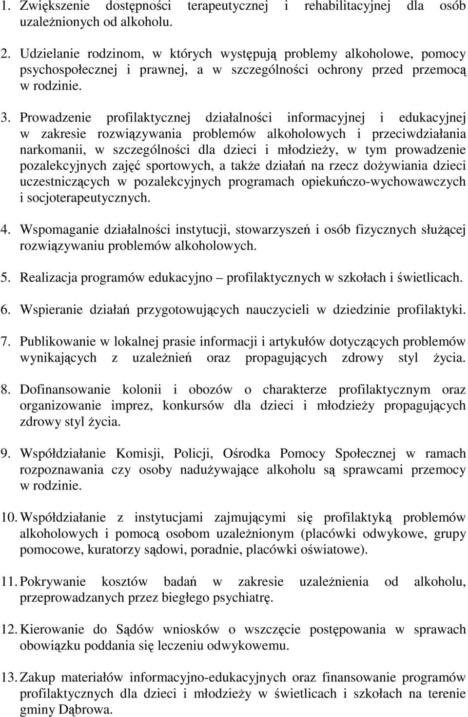 Prowadzenie profilaktycznej działalności informacyjnej i edukacyjnej w zakresie rozwiązywania problemów alkoholowych i przeciwdziałania narkomanii, w szczególności dla dzieci i młodzieŝy, w tym