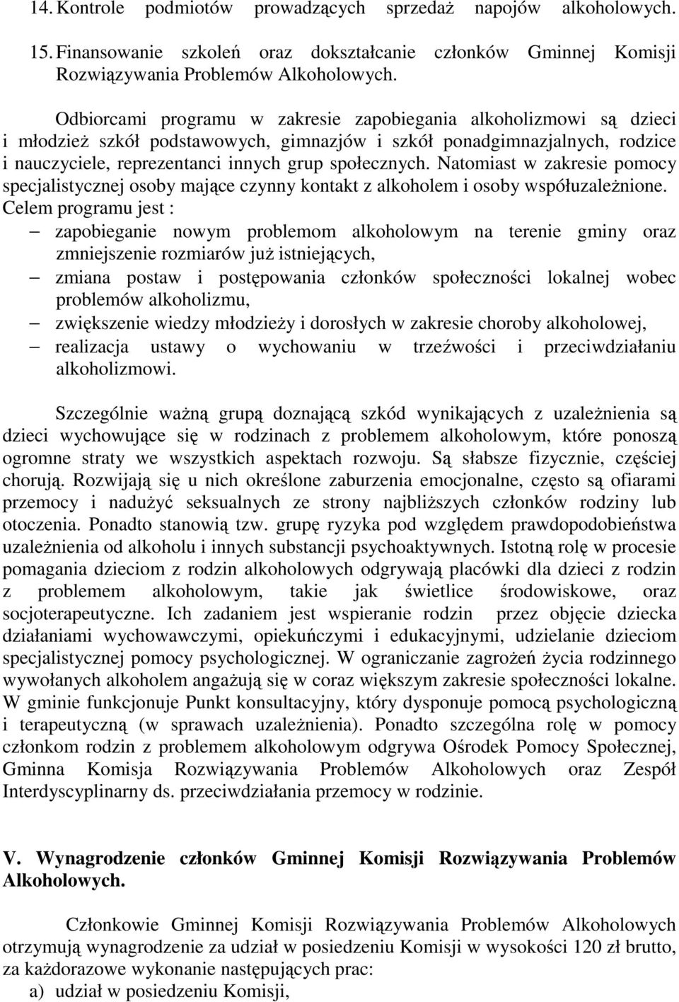 Natomiast w zakresie pomocy specjalistycznej osoby mające czynny kontakt z alkoholem i osoby współuzaleŝnione.