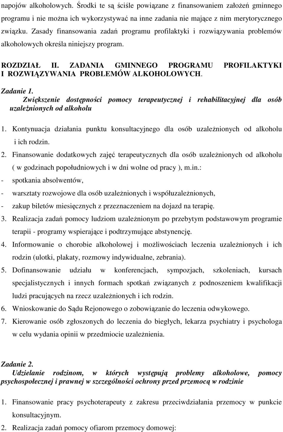 ZADANIA GMINNEGO PROGRAMU PROFILAKTYKI I ROZWIĄZYWANIA PROBLEMÓW ALKOHOLOWYCH. Zadanie 1. Zwiększenie dostępności pomocy terapeutycznej i rehabilitacyjnej dla osób uzaleŝnionych od alkoholu 1.