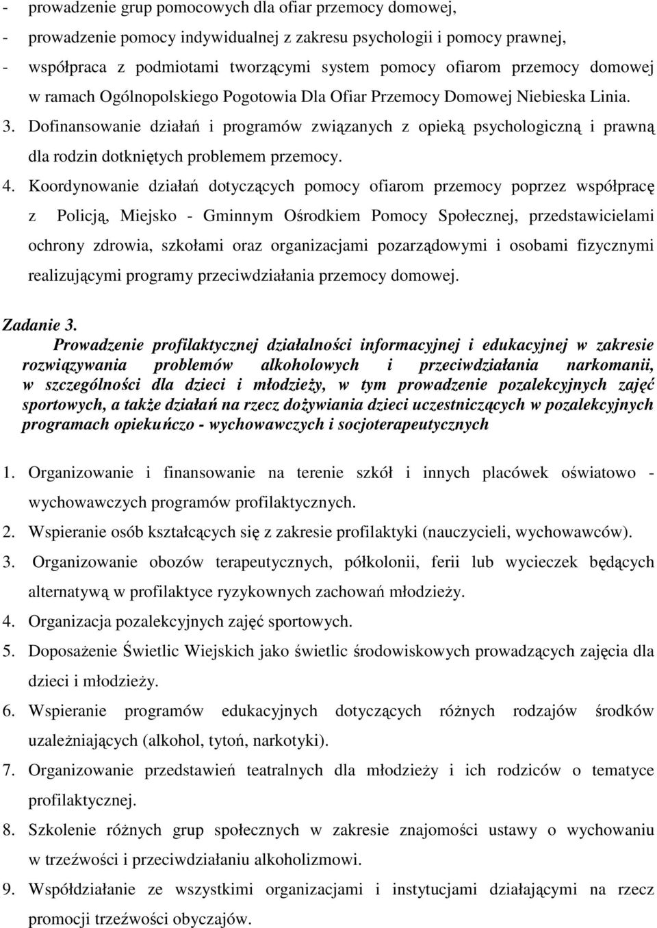 Dofinansowanie działań i programów związanych z opieką psychologiczną i prawną dla rodzin dotkniętych problemem przemocy. 4.