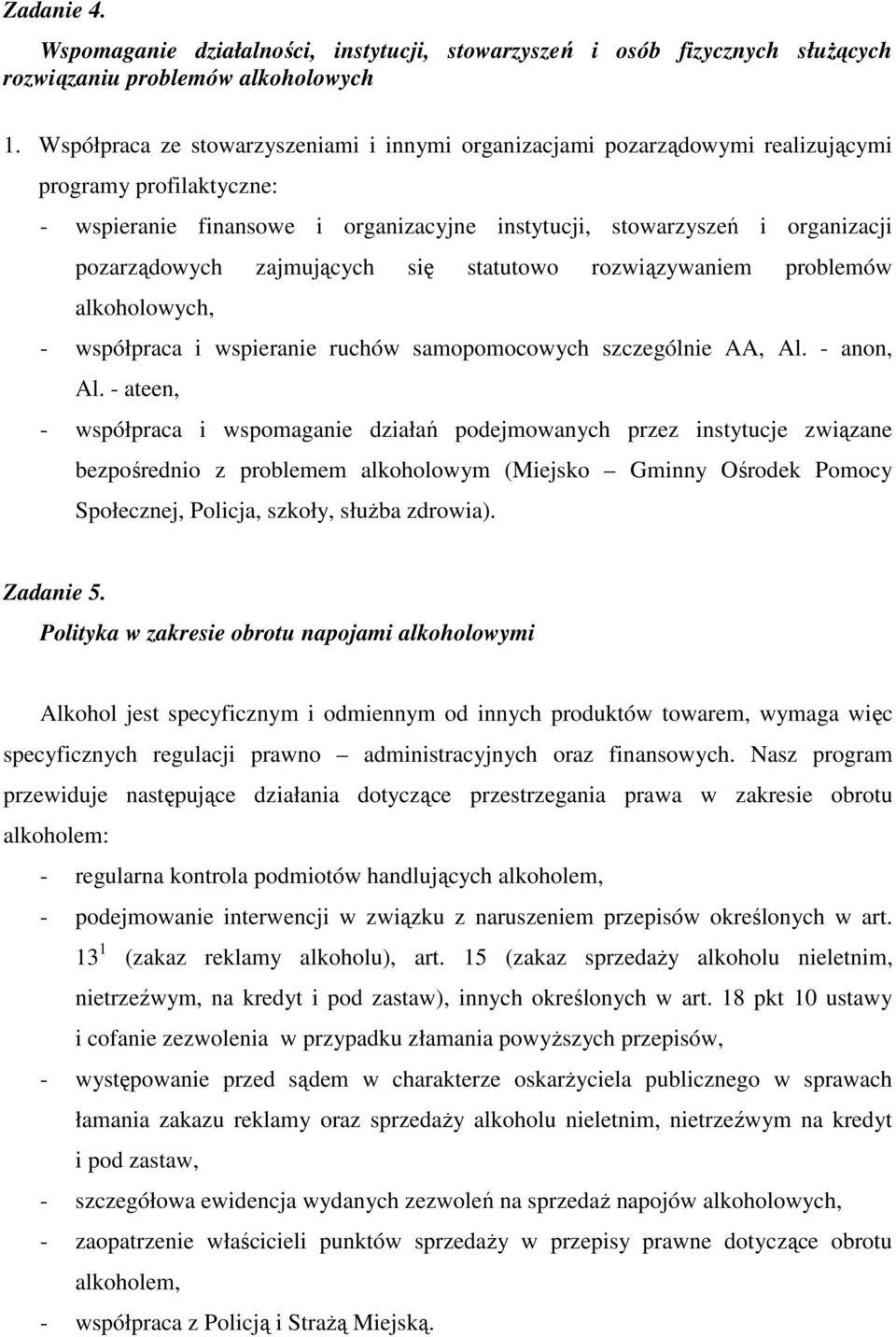 zajmujących się statutowo rozwiązywaniem problemów alkoholowych, - współpraca i wspieranie ruchów samopomocowych szczególnie AA, Al. - anon, Al.