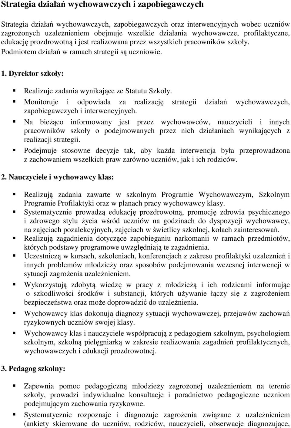 Dyrektor szkoły: Realizuje zadania wynikające ze Statutu Szkoły. Monitoruje i odpowiada za realizację strategii działań wychowawczych, zapobiegawczych i interwencyjnych.