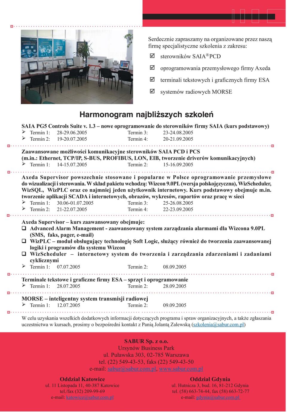 3 nowe oprogramowanie do sterowników firmy SAIA (kurs podstawowy) Termin 1: 28-29.06.2005 Termin 3: 23-24.08.2005 Termin 2: 19-20.07.2005 Termin 4: 20-21.09.