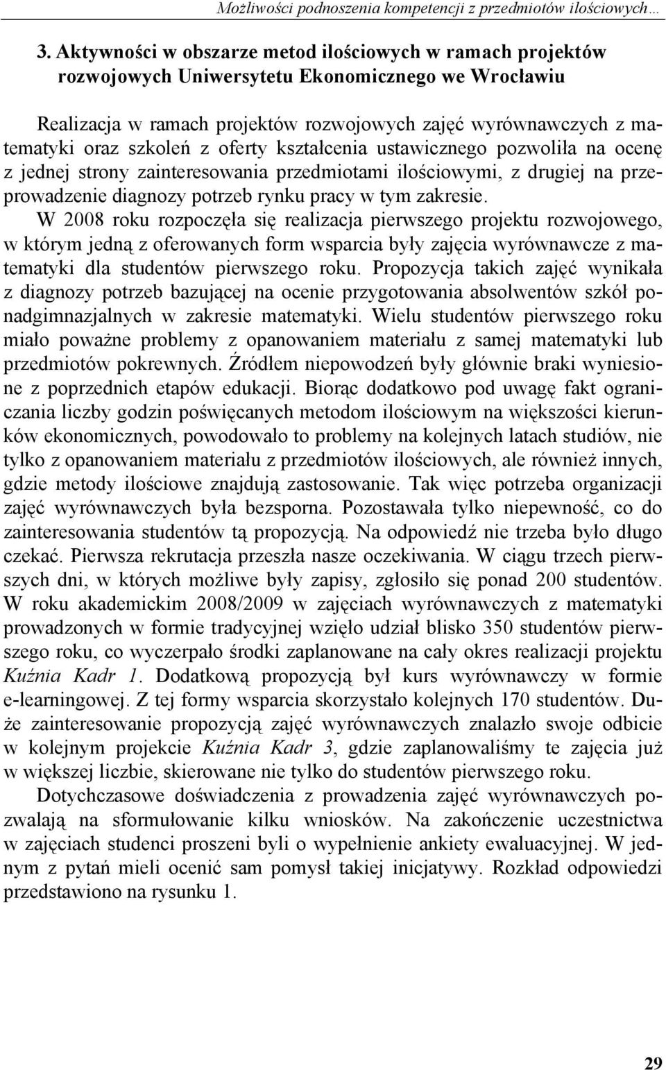 z oferty kształcenia ustawicznego pozwoliła na ocenę z jednej strony zainteresowania przedmiotami ilościowymi, z drugiej na przeprowadzenie diagnozy potrzeb rynku pracy w tym zakresie.