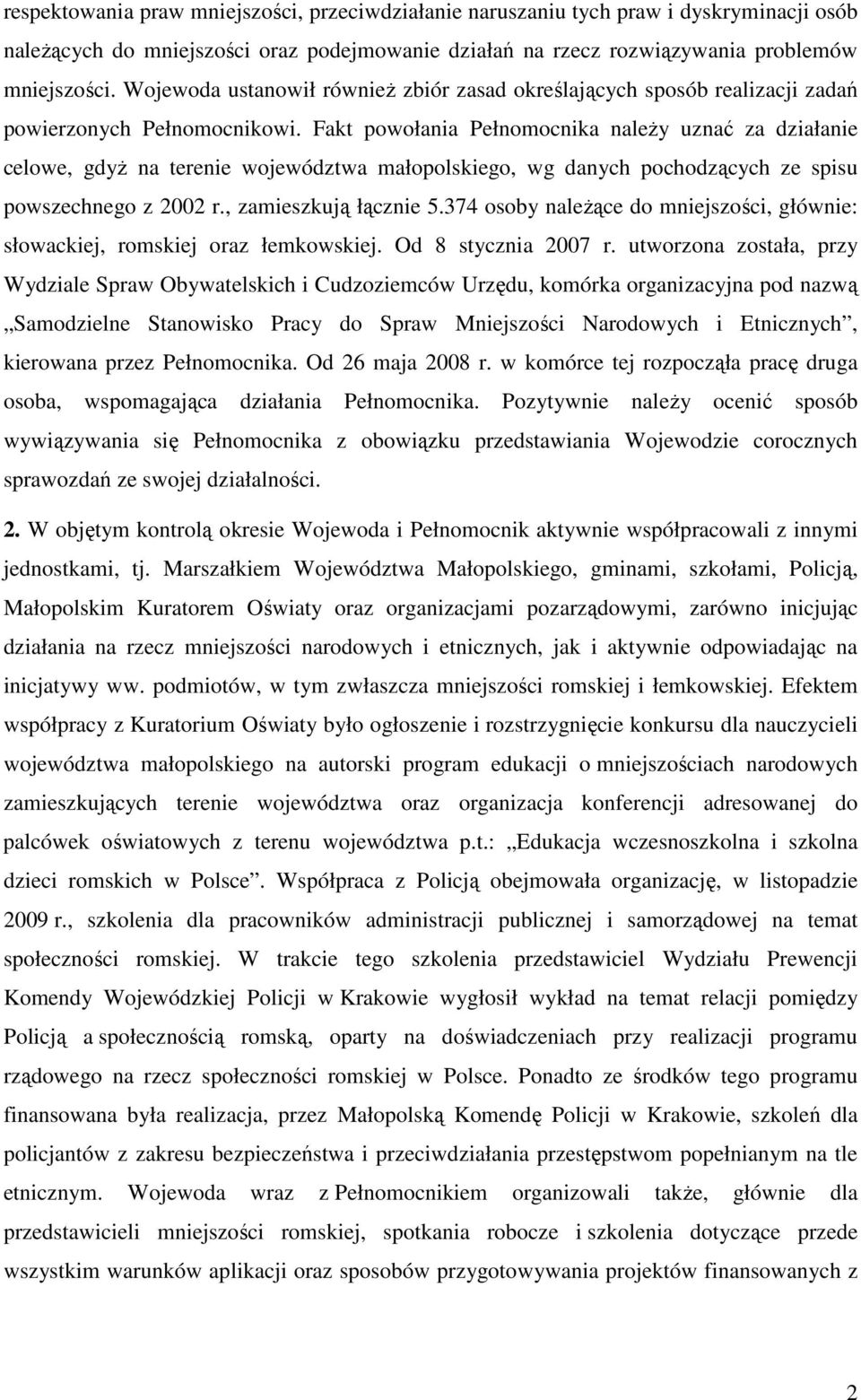 Fakt powołania Pełnomocnika naleŝy uznać za działanie celowe, gdyŝ na terenie województwa małopolskiego, wg danych pochodzących ze spisu powszechnego z 2002 r., zamieszkują łącznie 5.