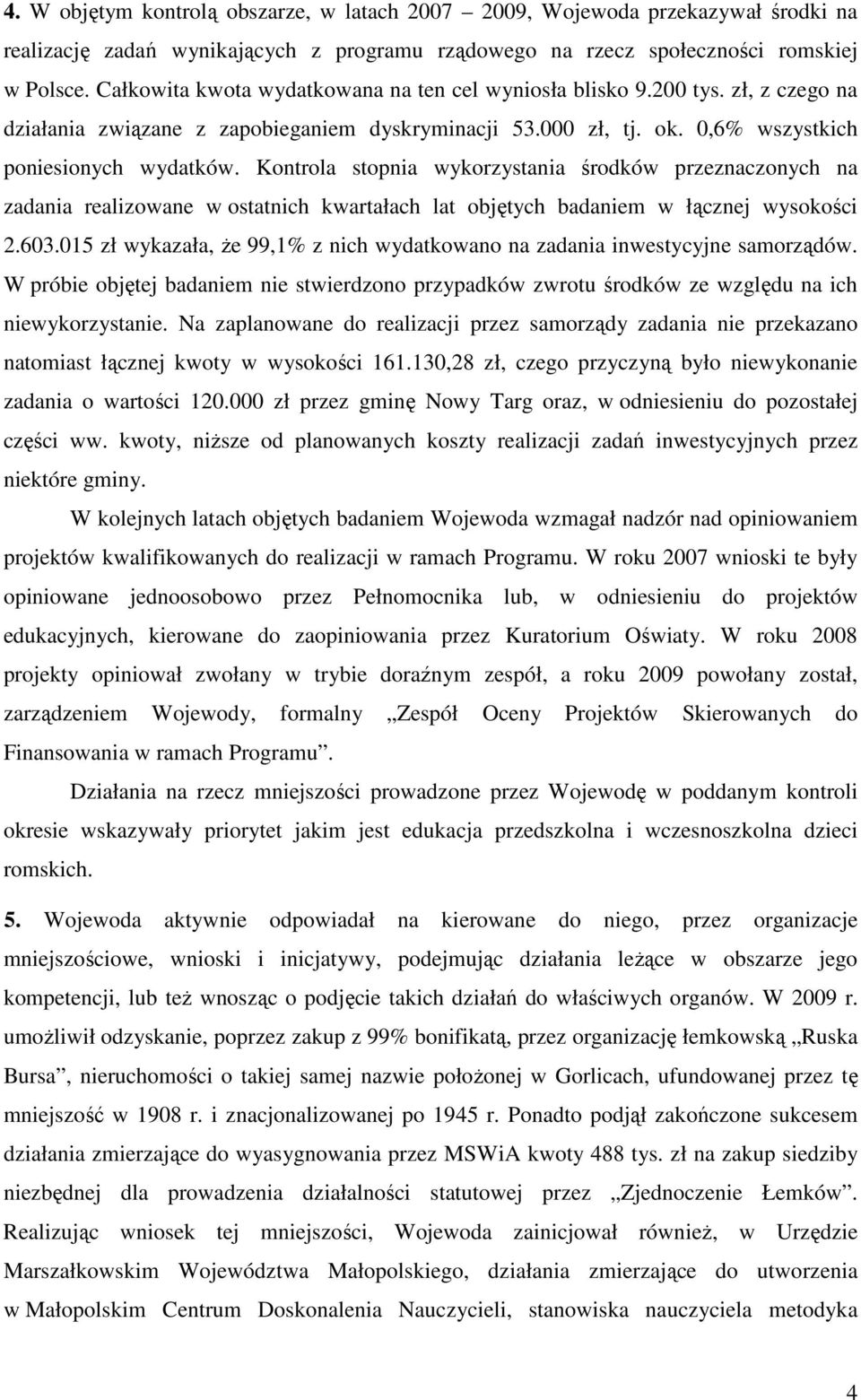 Kontrola stopnia wykorzystania środków przeznaczonych na zadania realizowane w ostatnich kwartałach lat objętych badaniem w łącznej wysokości 2.603.