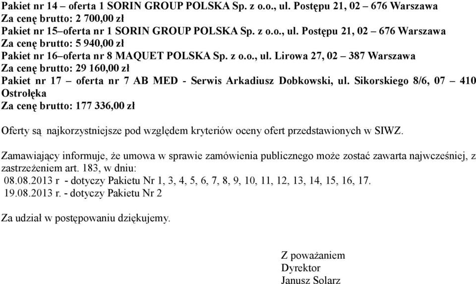 Sikorskiego /, 07 0 Ostrołęka Za cenę brutto: 77 33,00 zł Oferty są najkorzystniejsze pod względem kryteriów oceny ofert przedstawionych w SIWZ.