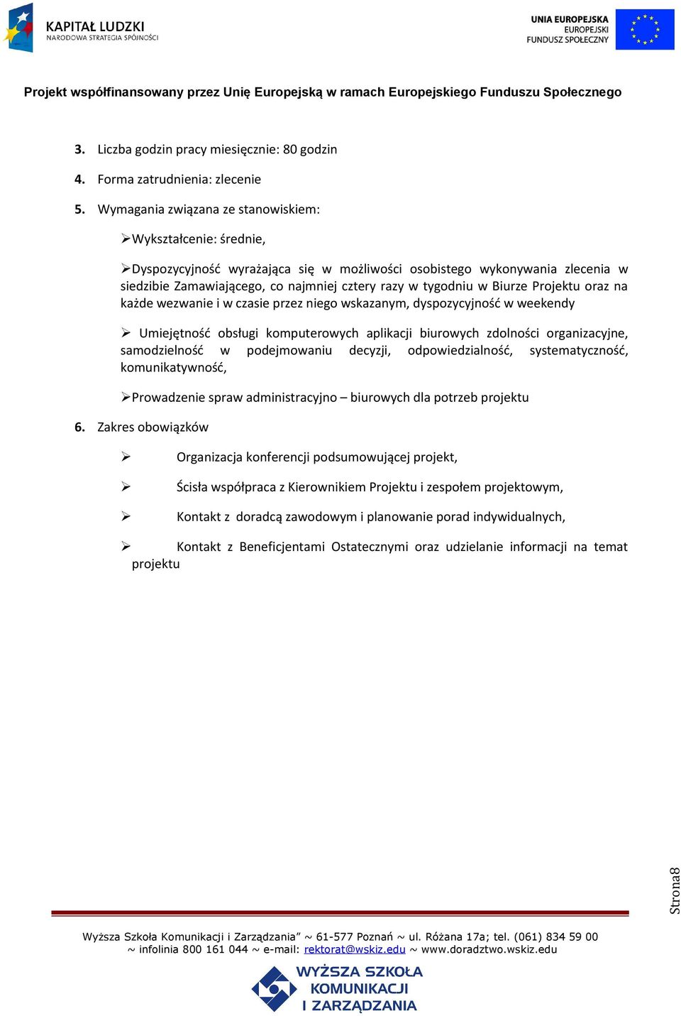 samodzielność w podejmowaniu decyzji, odpowiedzialność, systematyczność, komunikatywność, Prowadzenie spraw administracyjno biurowych dla potrzeb projektu Organizacja konferencji podsumowującej