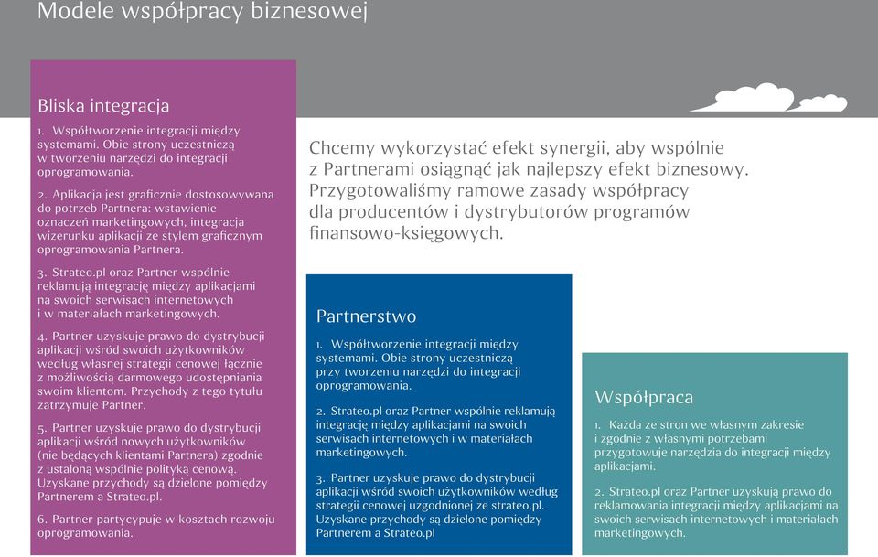 Chcemy wykorzystać efekt synergii, aby wspólnie z Partnerami osiągnąć jak najlepszy efekt biznesowy.