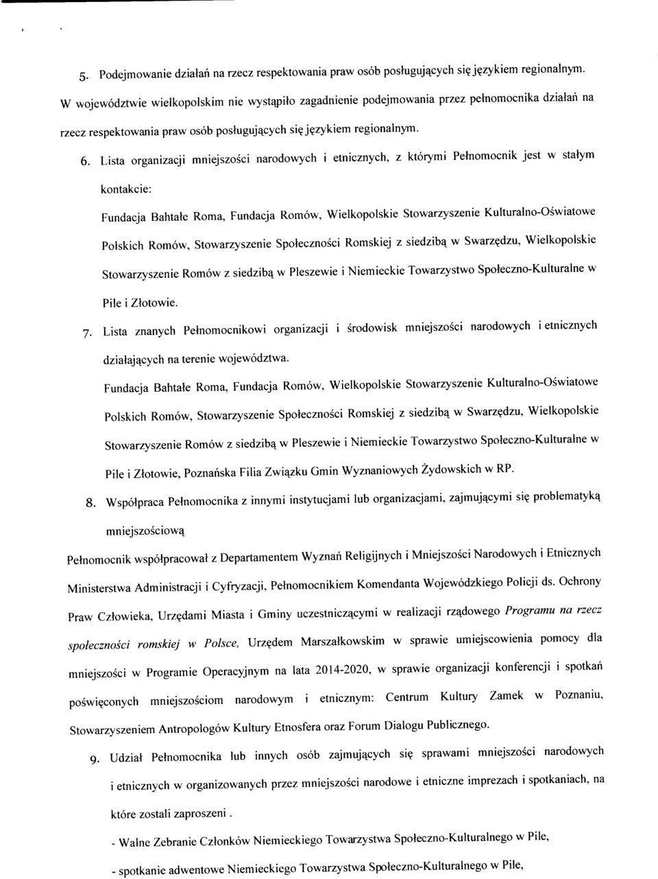 Lista organizacji mniejszosci narodowych i etnicznych, z ktorymi Petnomocnik jest w statym kontakcie: Fundacja Bahtale Roma, Fundacja Romow, Wielkopolskie Stowarzyszenie Kulturalno-Oswiatowe Polskich