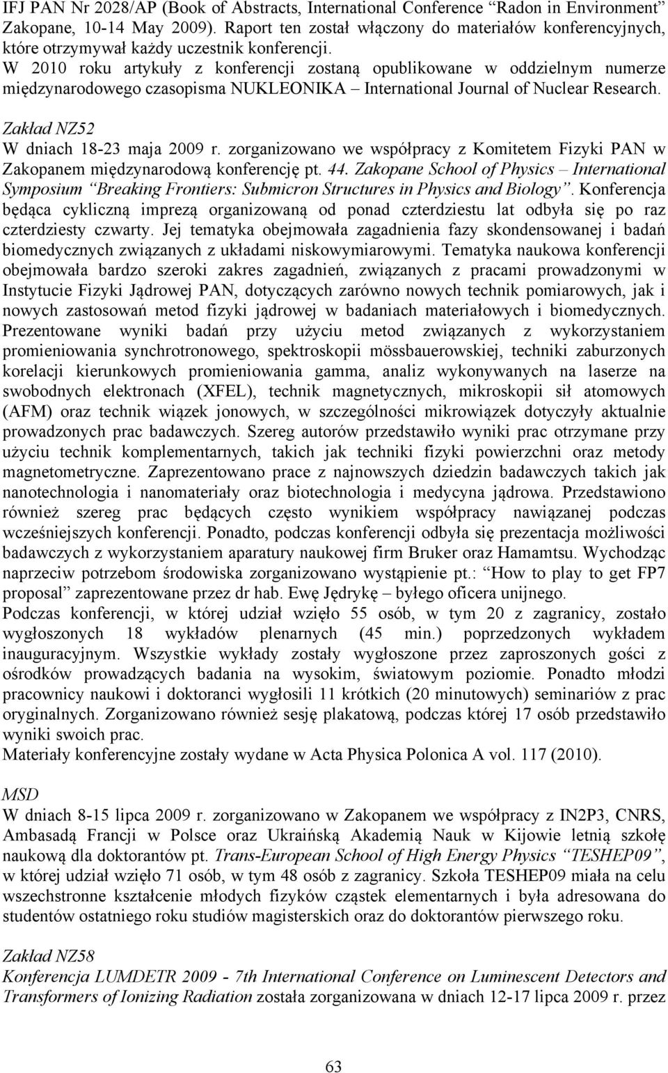 W 2010 roku artykuły z konferencji zostaną opublikowane w oddzielnym numerze międzynarodowego czasopisma NUKLEONIKA International Journal of Nuclear Research. Zakład NZ52 W dniach 18-23 maja 2009 r.