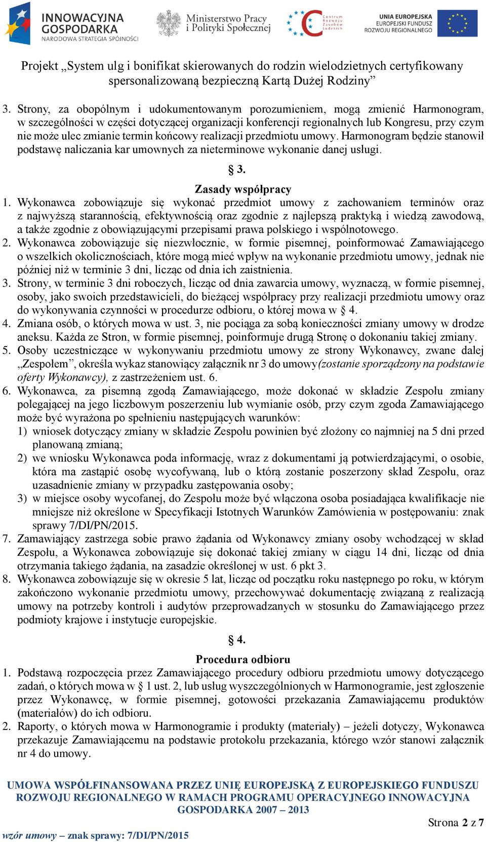 Wykonawca zobowiązuje się wykonać przedmiot umowy z zachowaniem terminów oraz z najwyższą starannością, efektywnością oraz zgodnie z najlepszą praktyką i wiedzą zawodową, a także zgodnie z