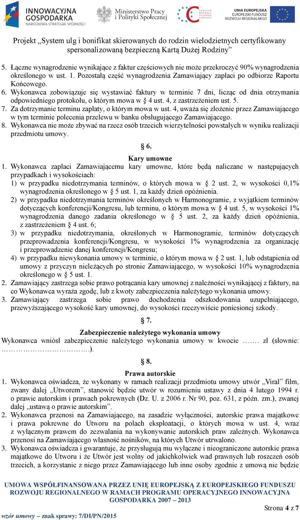 4, uważa się złożenie przez Zamawiającego w tym terminie polecenia przelewu w banku obsługującego Zamawiającego. 8.