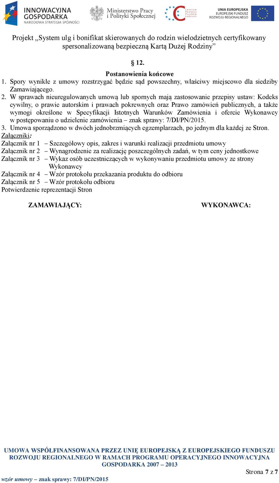 Specyfikacji Istotnych Warunków Zamówienia i ofercie Wykonawcy w postępowaniu o udzielenie zamówienia znak sprawy: 7/DI/PN/2015. 3.