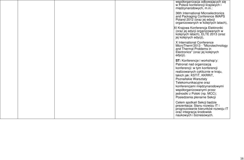organizowanych w kolejnych latach), ELTE 2013 (oraz jej kolejnych edycji), X International Conference MicroTherm 2013 - "Microtechnology and Thermal Problems in Electronics" (oraz jej kolejnych