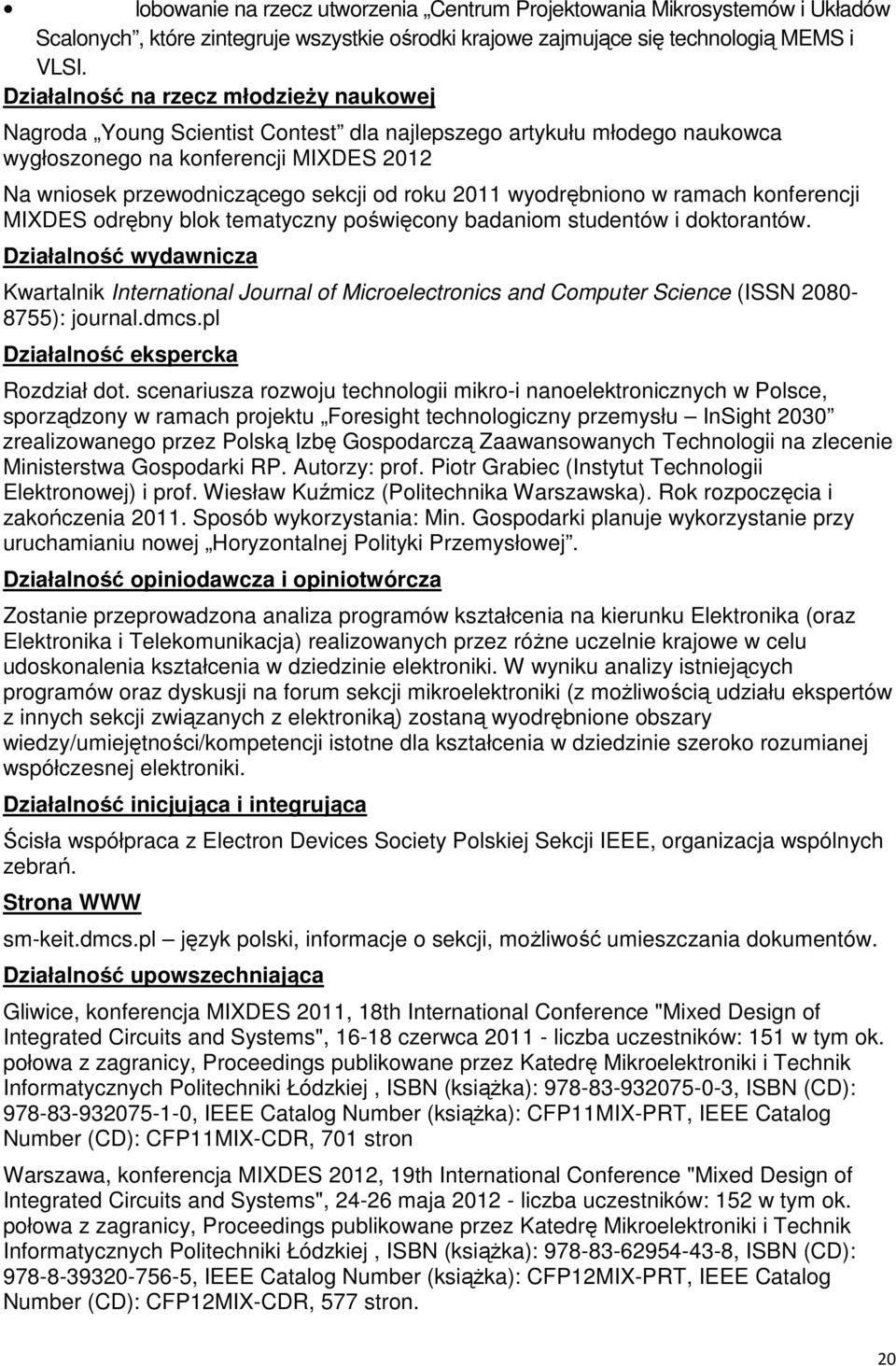 2011 wyodrębniono w ramach konferencji MIXDES odrębny blok tematyczny poświęcony badaniom studentów i doktorantów.