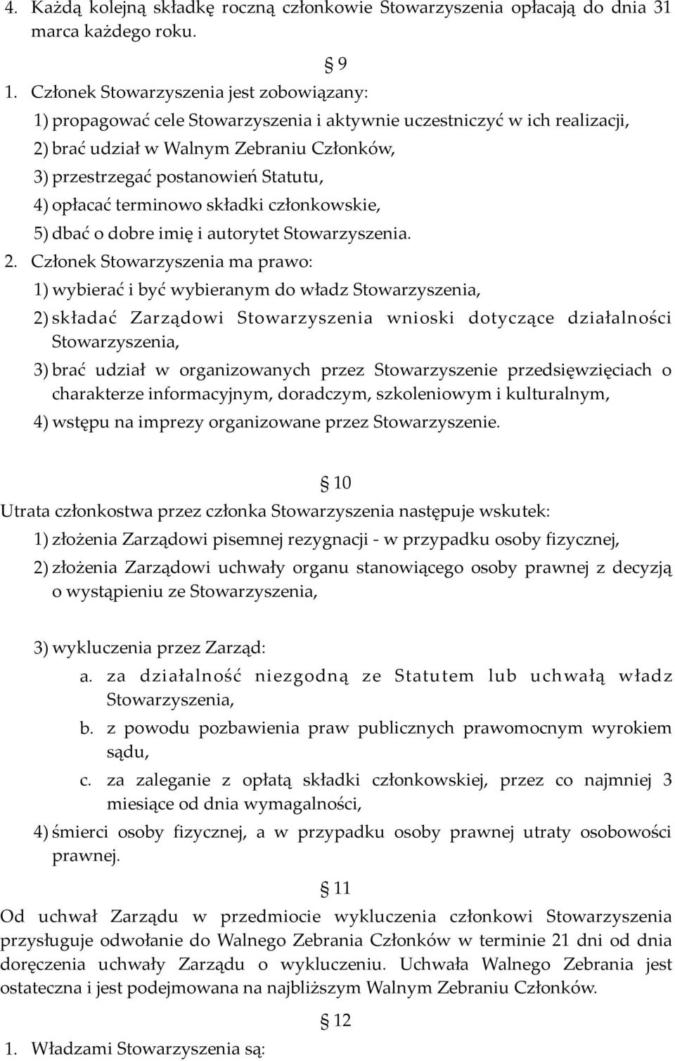 opłacać terminowo składki członkowskie, 5) dbać o dobre imię i autorytet Stowarzyszenia. 2.