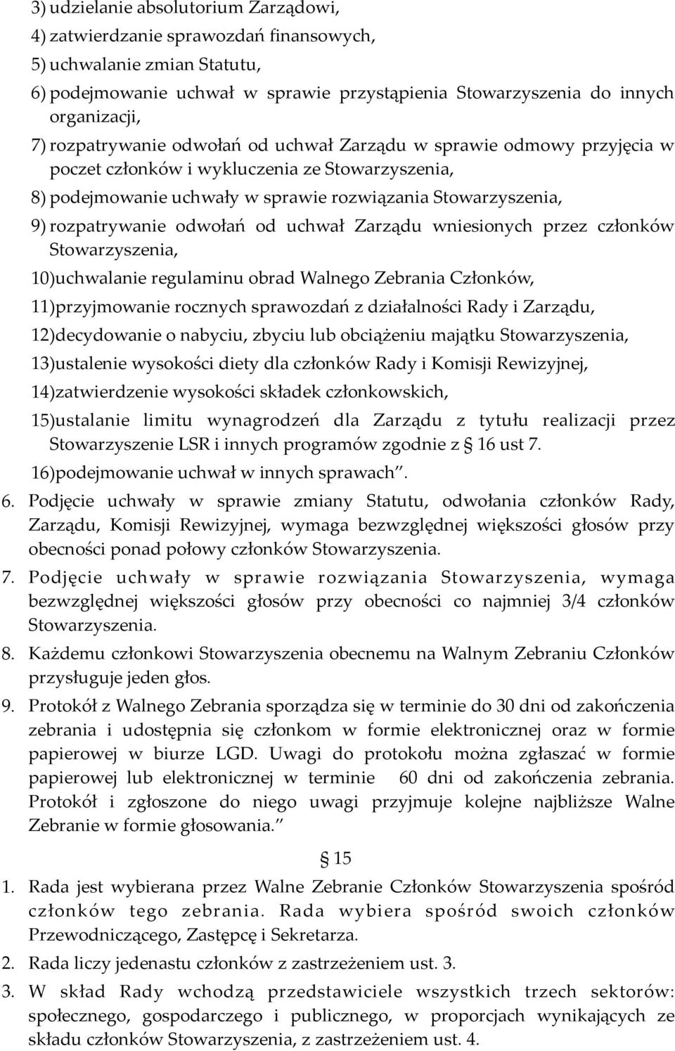 wniesionych przez członków 10)uchwalanie regulaminu obrad Walnego Zebrania Członków, 11)przyjmowanie rocznych sprawozdań z działalności Rady i Zarządu, 12)decydowanie o nabyciu, zbyciu lub obciążeniu