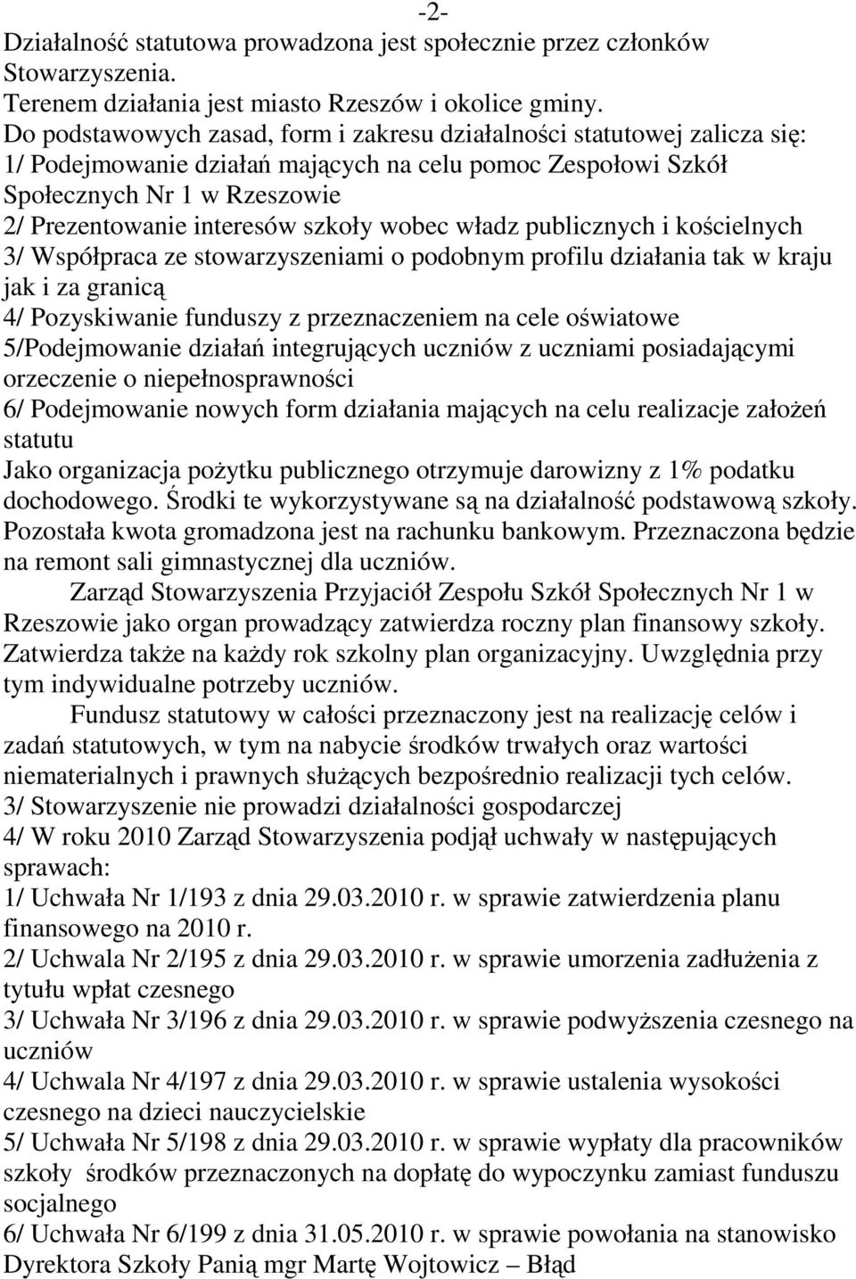 szkoły wobec władz publicznych i kościelnych 3/ Współpraca ze stowarzyszeniami o podobnym profilu działania tak w kraju jak i za granicą 4/ Pozyskiwanie funduszy z przeznaczeniem na cele oświatowe