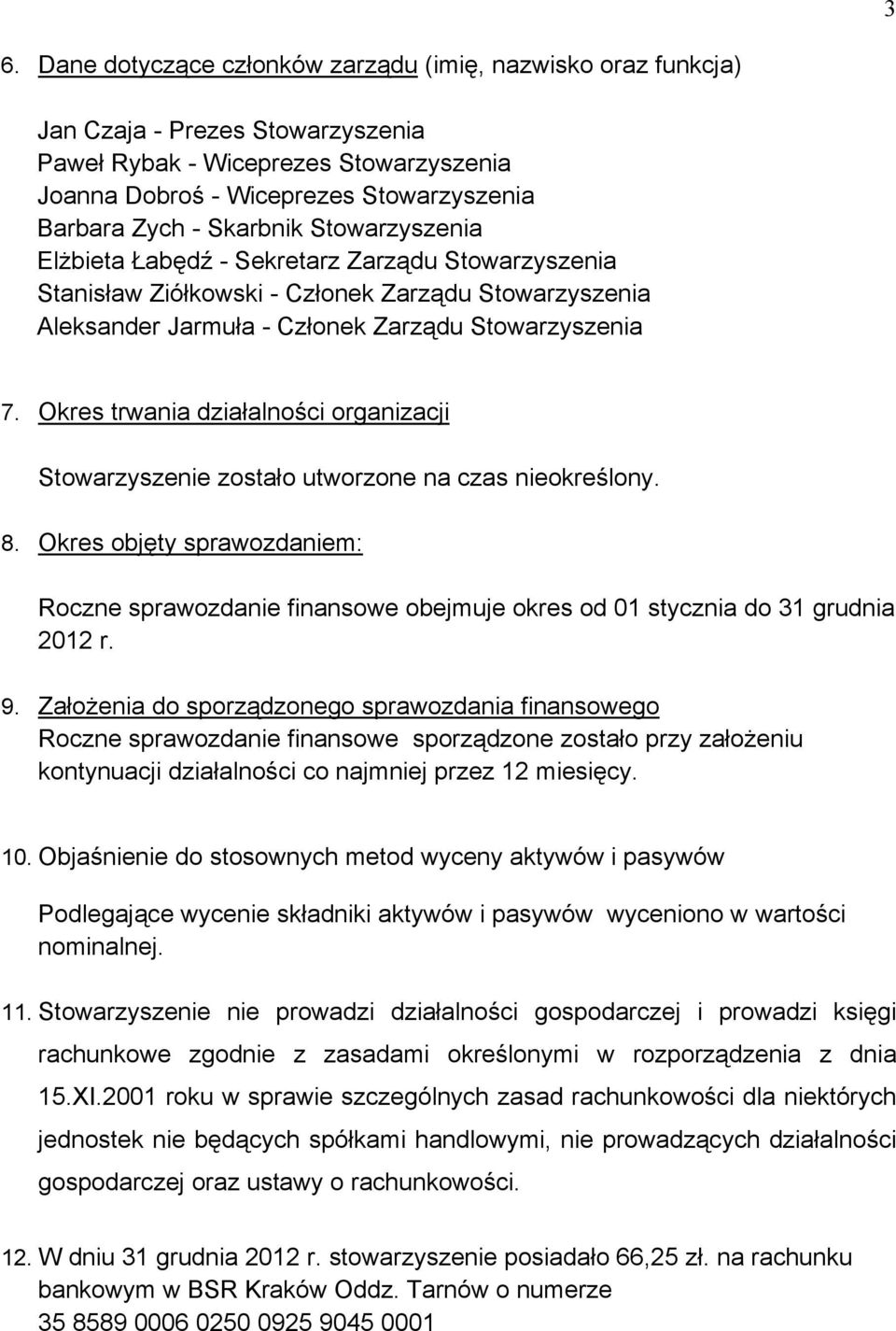 Okres trwania działalności organizacji Stowarzyszenie zostało utworzone na czas nieokreślony. 8.