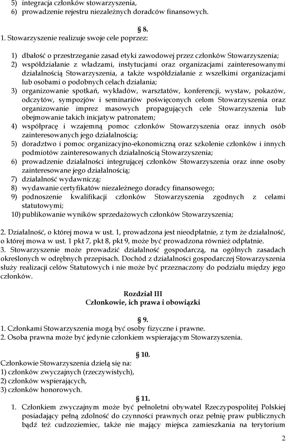 zainteresowanymi działalnością Stowarzyszenia, a także współdziałanie z wszelkimi organizacjami lub osobami o podobnych celach działania; 3) organizowanie spotkań, wykładów, warsztatów, konferencji,