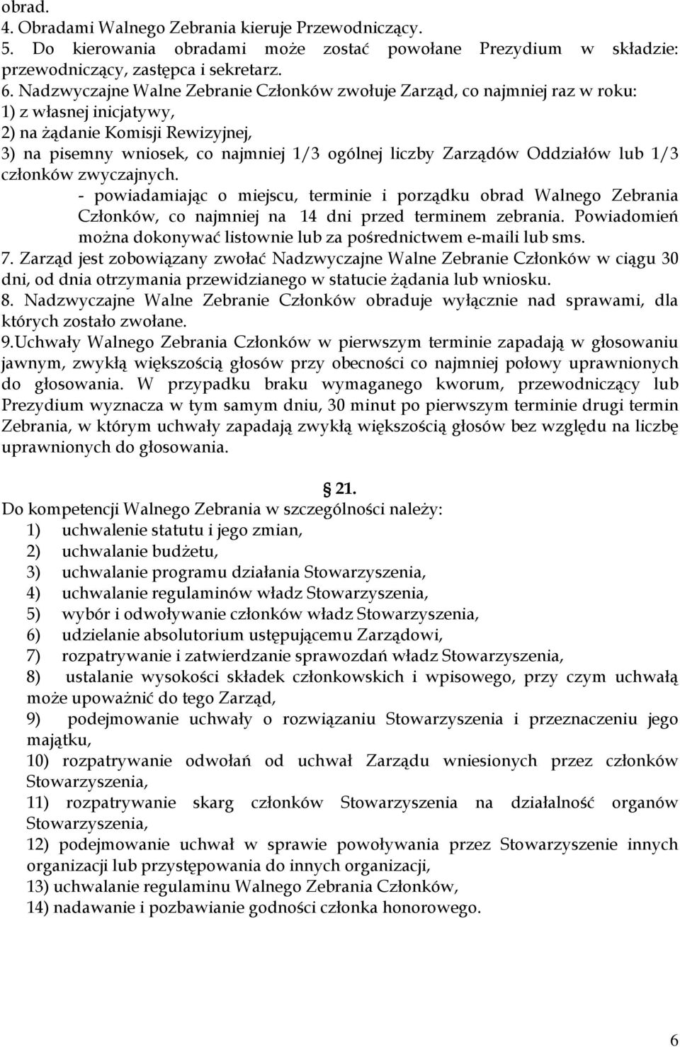 Oddziałów lub 1/3 członków zwyczajnych. - powiadamiając o miejscu, terminie i porządku obrad Walnego Zebrania Członków, co najmniej na 14 dni przed terminem zebrania.