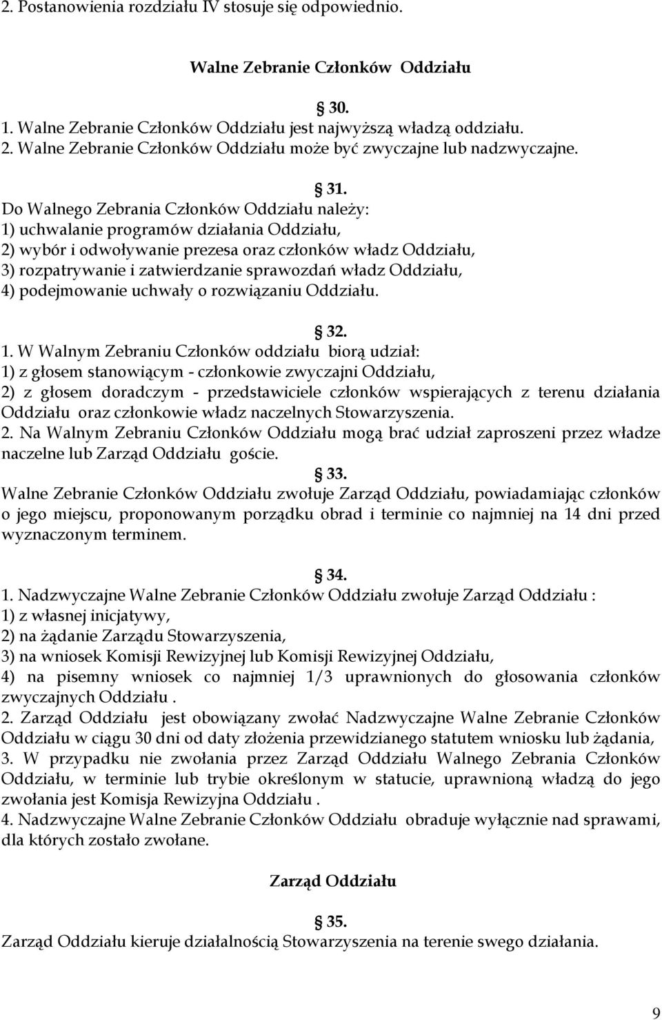 Do Walnego Zebrania Członków Oddziału należy: 1) uchwalanie programów działania Oddziału, 2) wybór i odwoływanie prezesa oraz członków władz Oddziału, 3) rozpatrywanie i zatwierdzanie sprawozdań