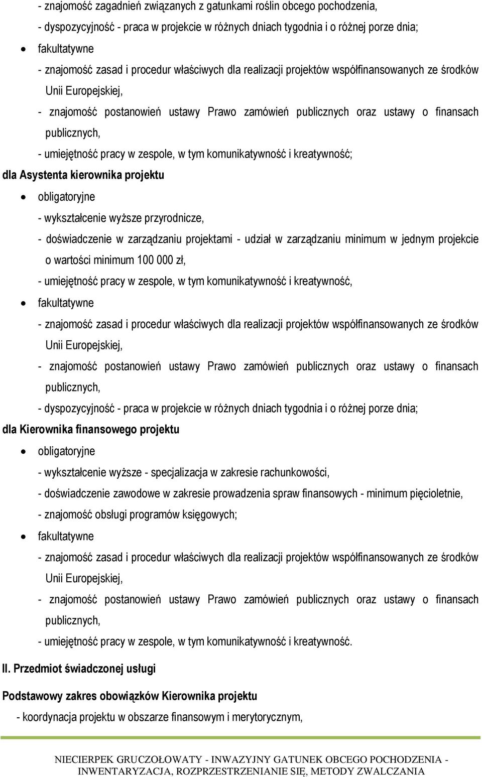 w zespole, w tym komunikatywność i kreatywność; dla Asystenta kierownika projektu obligatoryjne - wykształcenie wyższe przyrodnicze, - doświadczenie w zarządzaniu projektami - udział w zarządzaniu