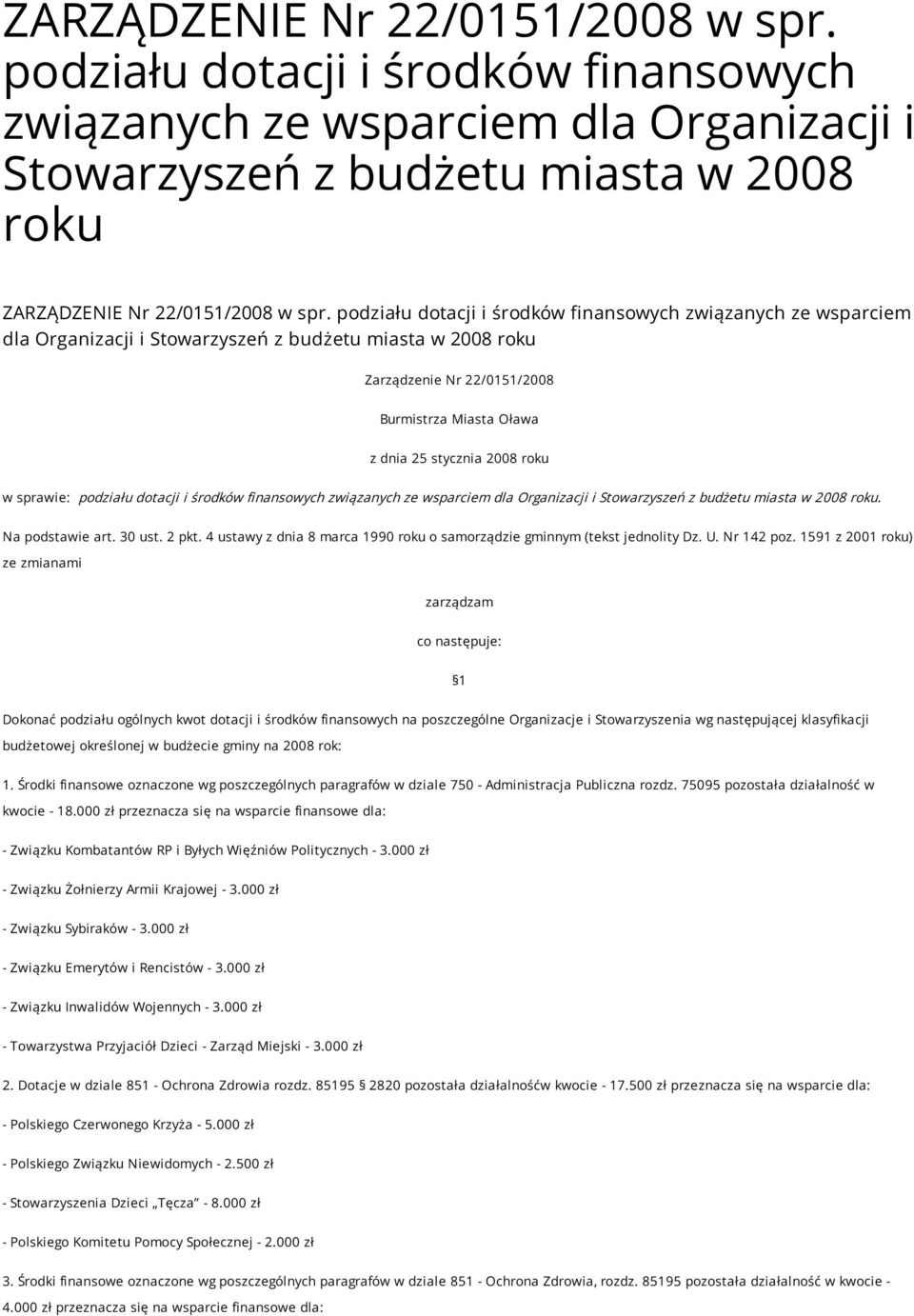 roku w sprawie: podziału dotacji i środków finansowych związanych ze wsparciem dla Organizacji i Stowarzyszeń z budżetu miasta w 2008 roku. Na podstawie art. 30 ust. 2 pkt.