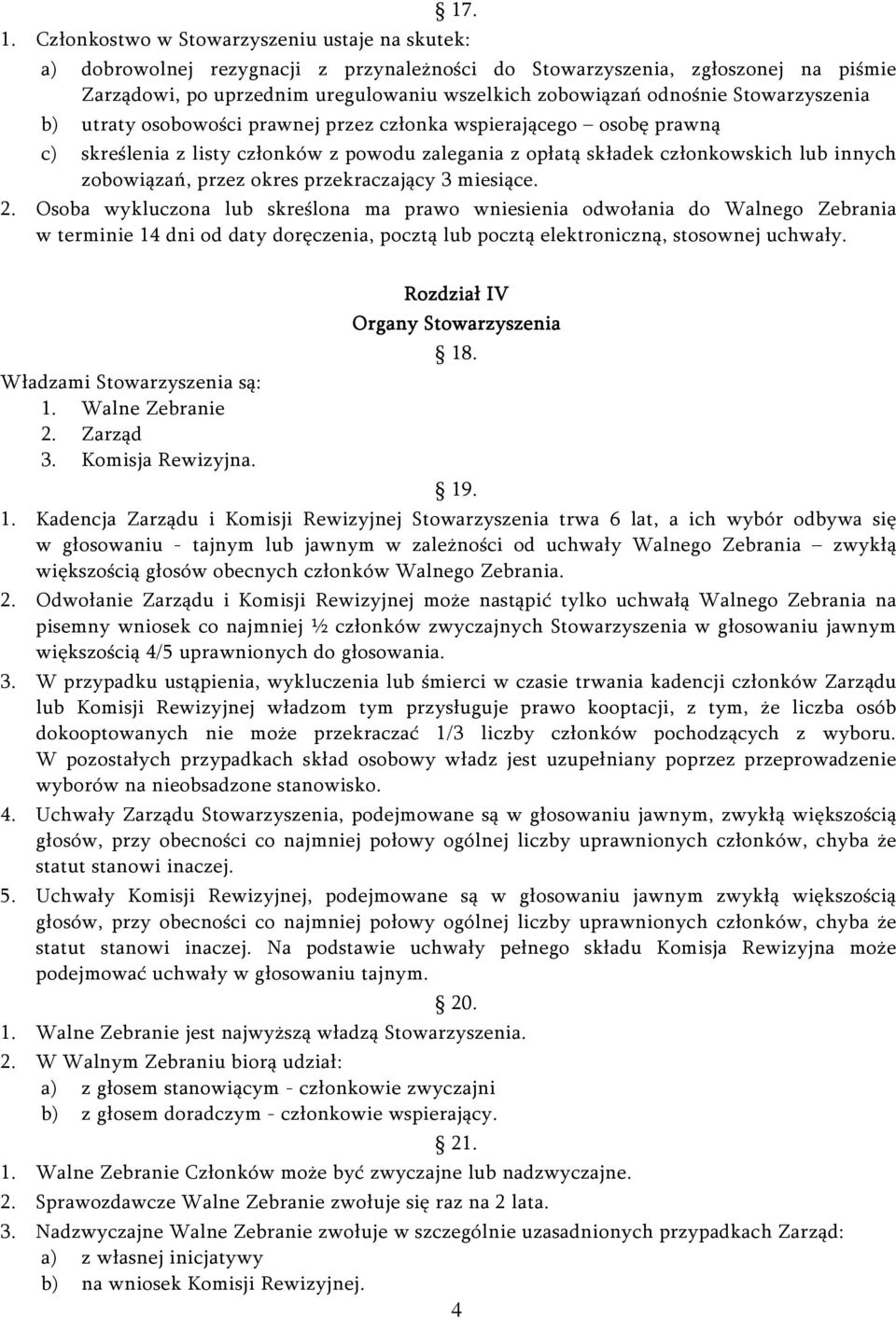 Stowarzyszenia b) utraty osobowości prawnej przez członka wspierającego osobę prawną c) skreślenia z listy członków z powodu zalegania z opłatą składek członkowskich lub innych zobowiązań, przez