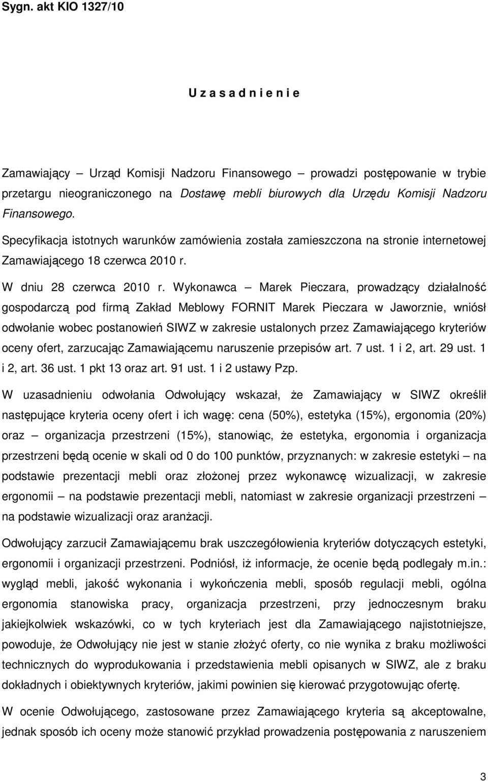 Wykonawca Marek Pieczara, prowadzący działalność gospodarczą pod firmą Zakład Meblowy FORNIT Marek Pieczara w Jaworznie, wniósł odwołanie wobec postanowień SIWZ w zakresie ustalonych przez