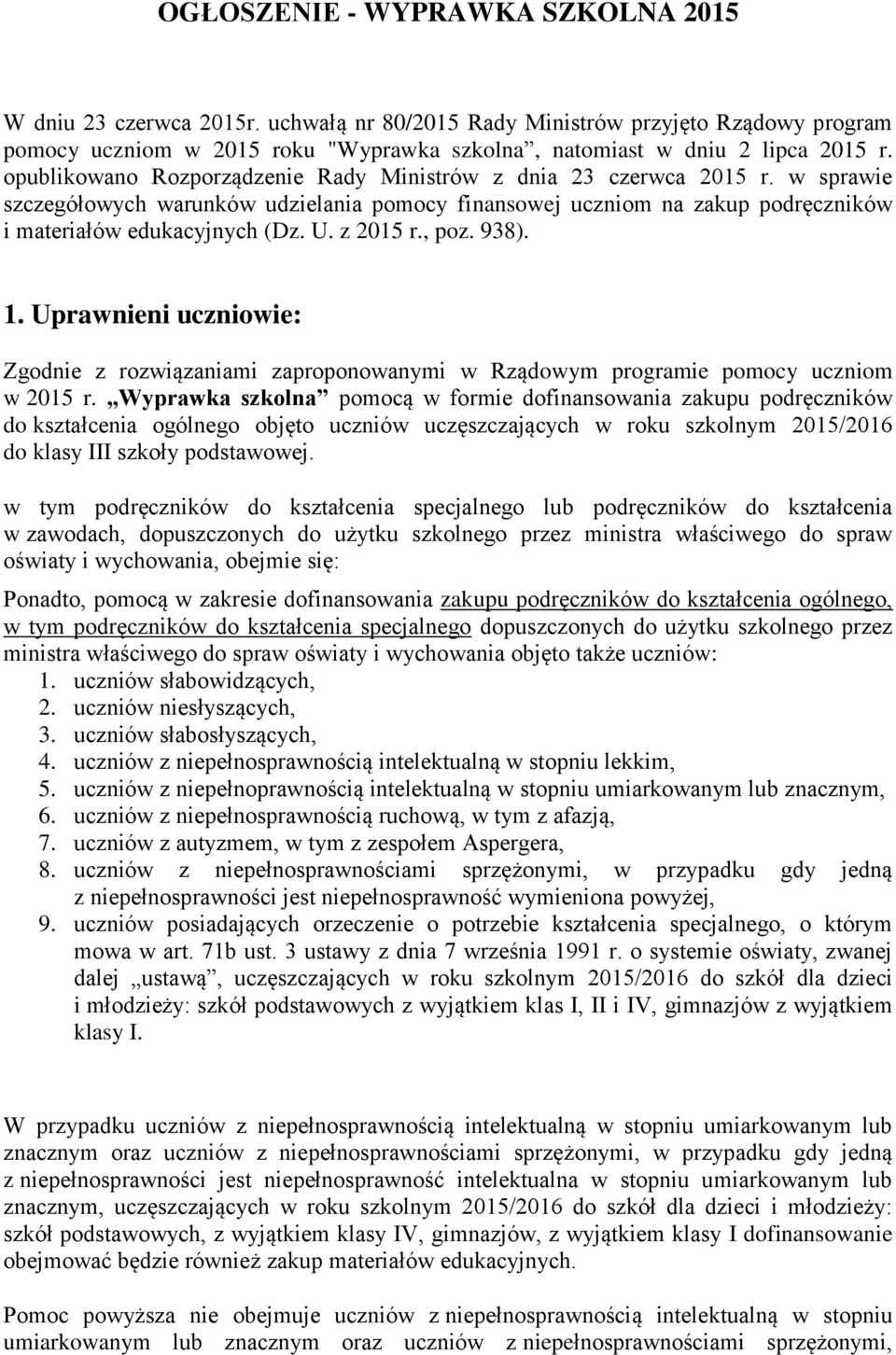 z 2015 r., poz. 938). 1. Uprawnieni uczniowie: Zgodnie z rozwiązaniami zaproponowanymi w Rząwym programie pomocy uczniom w 2015 r.