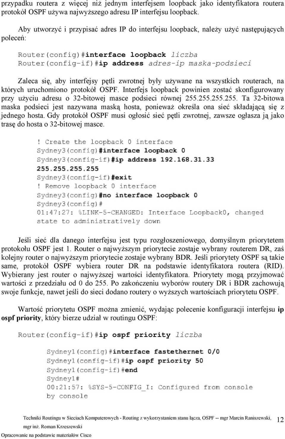 aby interfejsy pętli zwrotnej były używane na wszystkich routerach, na których uruchomiono protokół OSPF.
