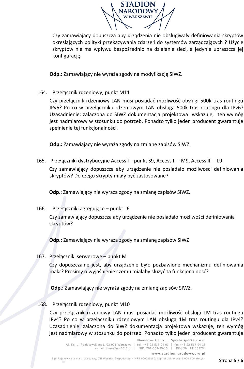 Przełącznik rdzeniowy, punkt M11 Czy przełącznik rdzeniowy LAN musi posiadać możliwość obsługi 500k tras routingu IPv6? Po co w przełączniku rdzeniowym LAN obsługa 500k tras routingu dla IPv6?