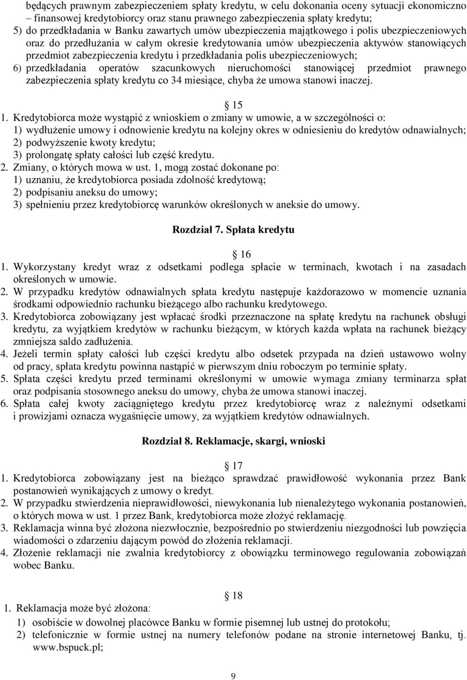 przedkładania polis ubezpieczeniowych; 6) przedkładania operatów szacunkowych nieruchomości stanowiącej przedmiot prawnego zabezpieczenia spłaty kredytu co 34 miesiące, chyba że umowa stanowi inaczej.