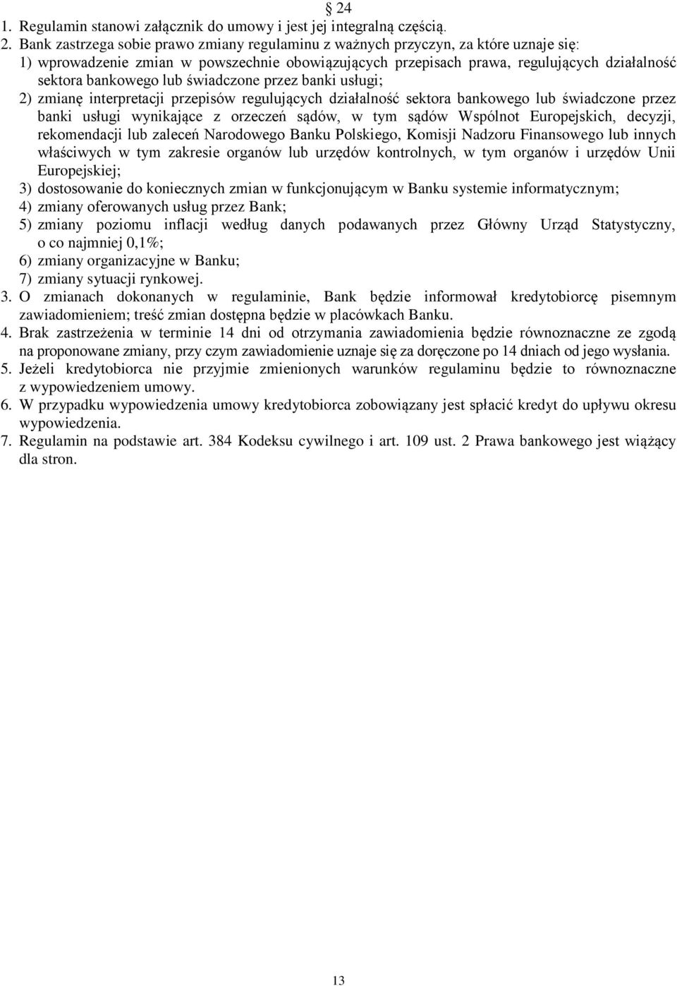 lub świadczone przez banki usługi; 2) zmianę interpretacji przepisów regulujących działalność sektora bankowego lub świadczone przez banki usługi wynikające z orzeczeń sądów, w tym sądów Wspólnot