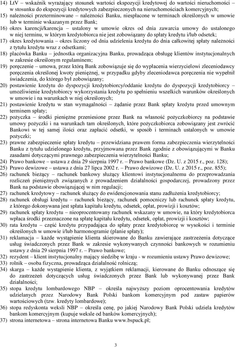 ustalonego w niej terminu, w którym kredytobiorca nie jest zobowiązany do spłaty kredytu i/lub odsetek; 17) okres kredytowania okres liczony od dnia udzielenia kredytu do dnia całkowitej spłaty