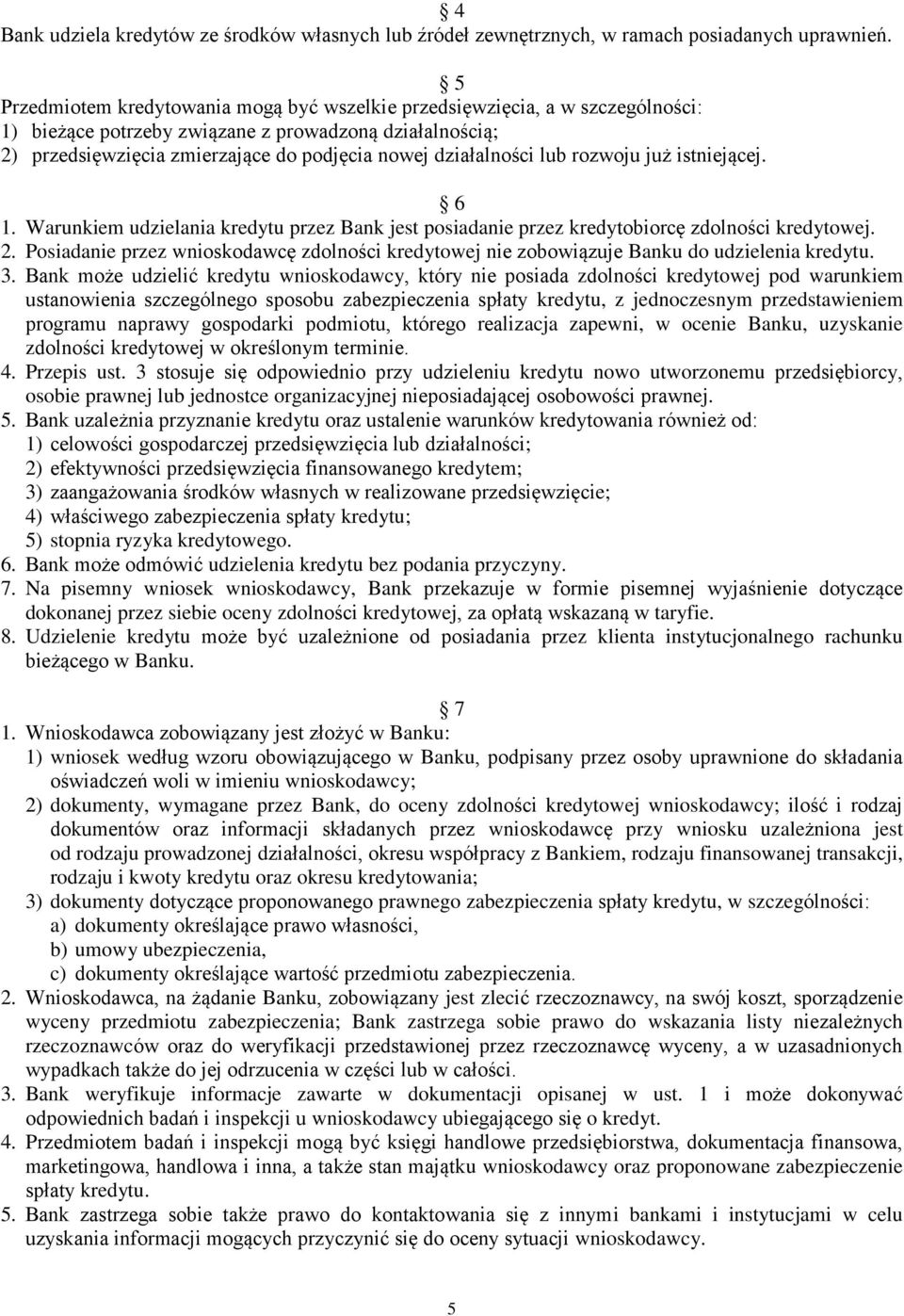 lub rozwoju już istniejącej. 6 1. Warunkiem udzielania kredytu przez Bank jest posiadanie przez kredytobiorcę zdolności kredytowej. 2.