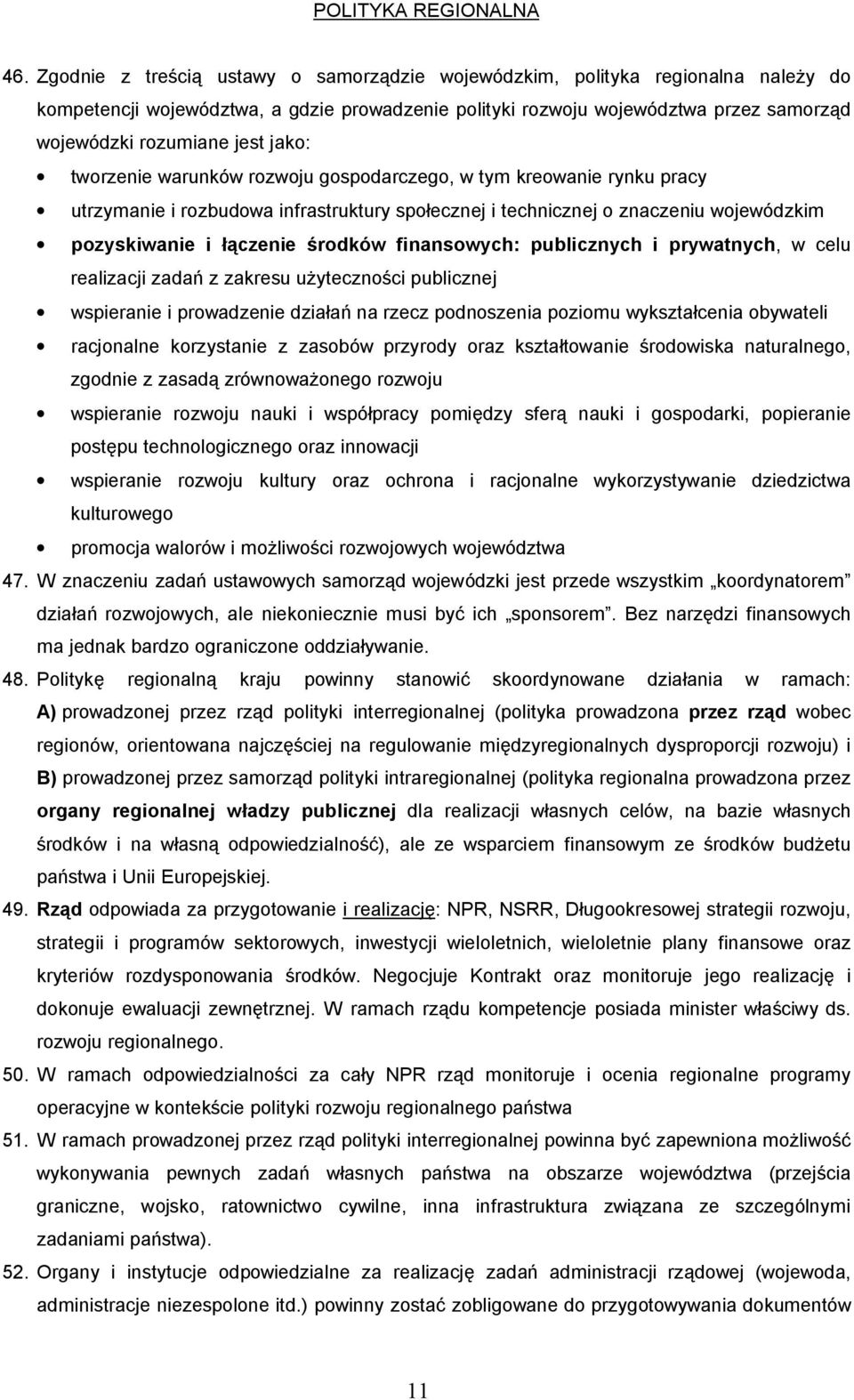 jako: tworzenie warunków rozwoju gospodarczego, w tym kreowanie rynku pracy utrzymanie i rozbudowa infrastruktury spo ecznej i technicznej o znaczeniu wojewódzkim pozyskiwanie i czenie rodków