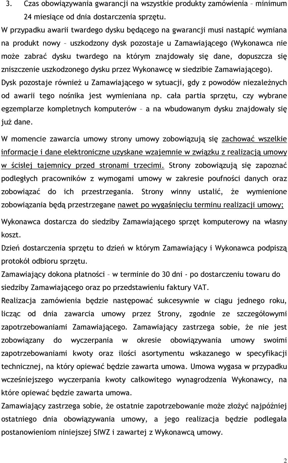 się dane, dopuszcza się zniszczenie uszkodzonego dysku przez Wykonawcę w siedzibie Zamawiającego).