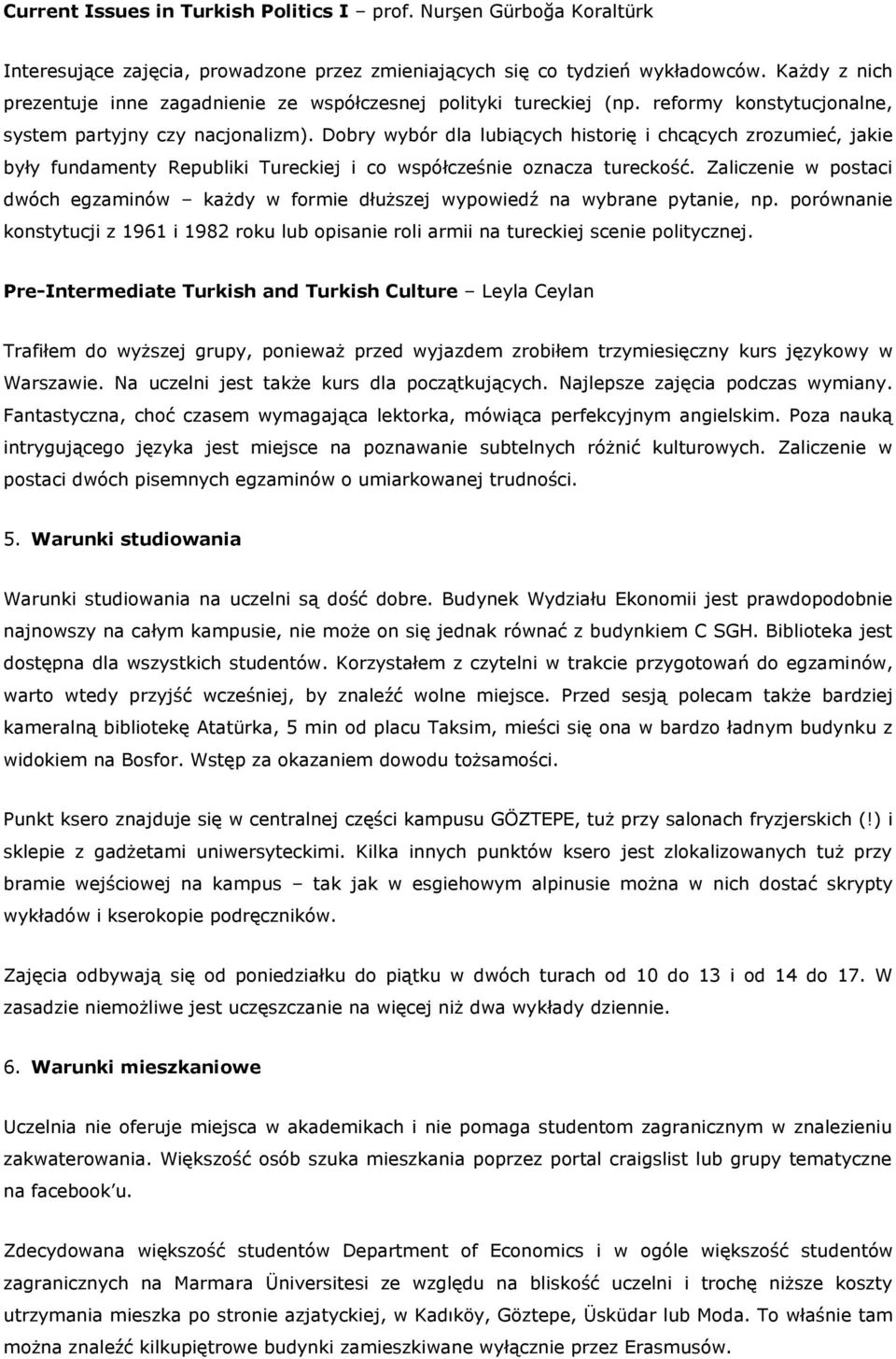 Dobry wybór dla lubiących historię i chcących zrozumieć, jakie były fundamenty Republiki Tureckiej i co współcześnie oznacza tureckość.