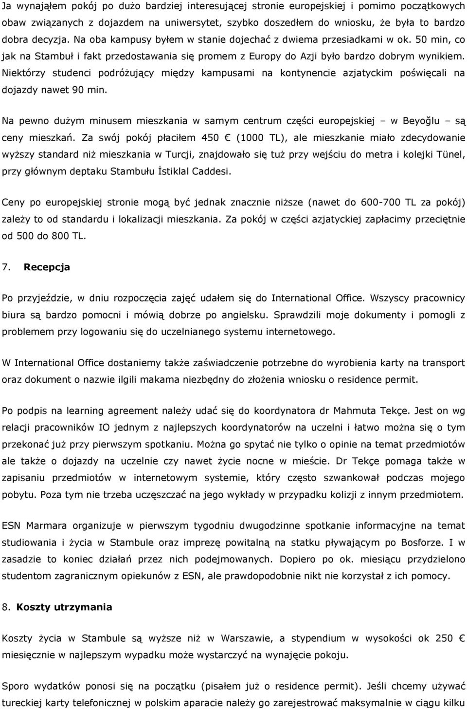 Niektórzy studenci podróżujący między kampusami na kontynencie azjatyckim poświęcali na dojazdy nawet 90 min.