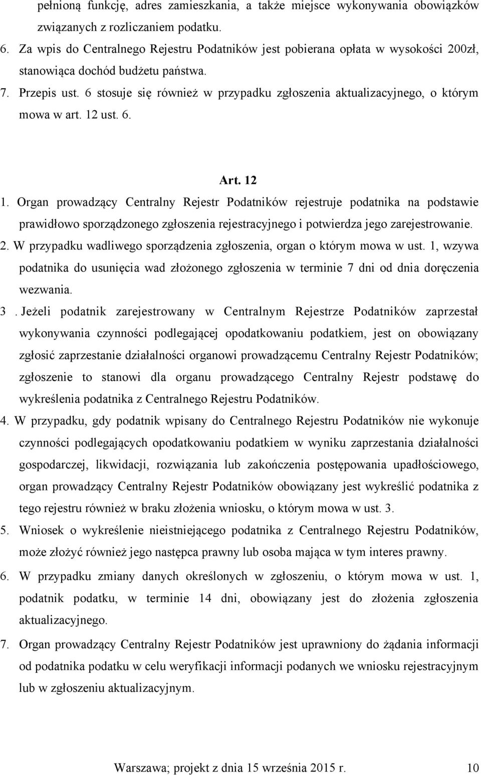 6 stosuje się również w przypadku zgłoszenia aktualizacyjnego, o którym mowa w art. 12 ust. 6. Art. 12 1.