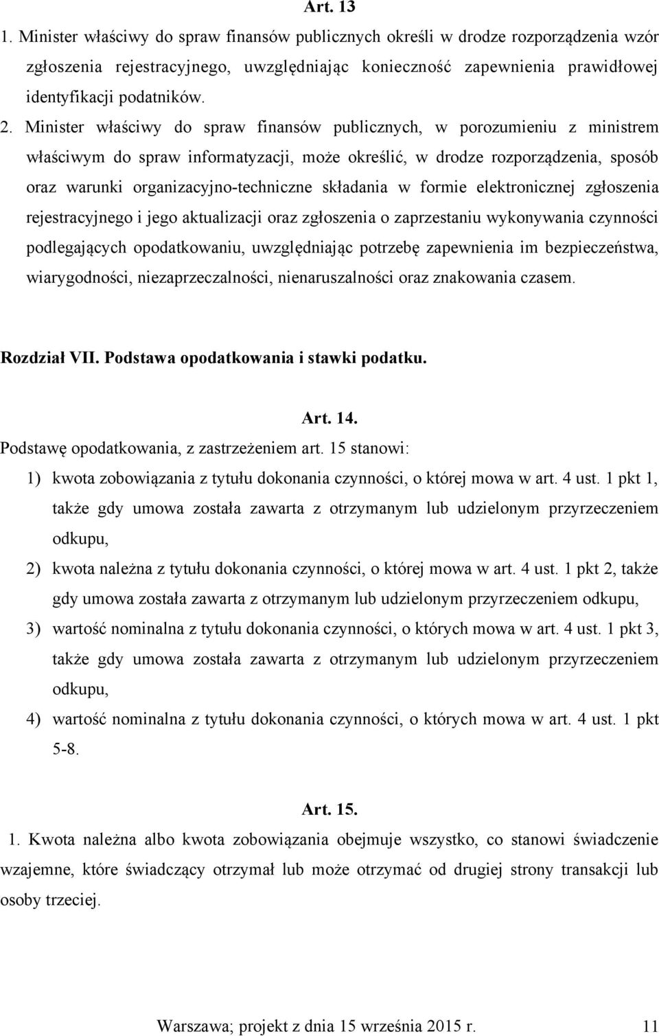 składania w formie elektronicznej zgłoszenia rejestracyjnego i jego aktualizacji oraz zgłoszenia o zaprzestaniu wykonywania czynności podlegających opodatkowaniu, uwzględniając potrzebę zapewnienia