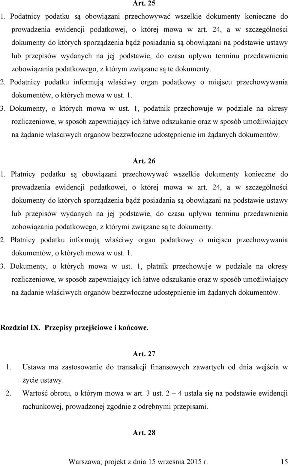 podatkowego, z którym związane są te dokumenty. 2. Podatnicy podatku informują właściwy organ podatkowy o miejscu przechowywania dokumentów, o których mowa w ust. 1. 3.