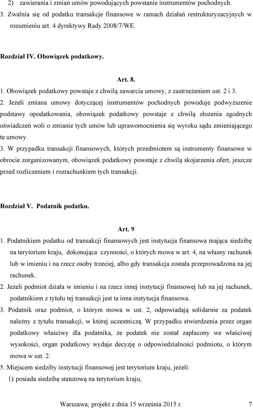 08/7/WE. Rozdział IV. Obowiązek podatkowy. Art. 8. 1. Obowiązek podatkowy powstaje z chwilą zawarcia umowy, z zastrzeżeniem ust. 2 