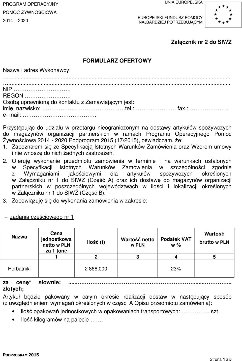 (17/2015), oświadczam, że: 1. Zapoznałem się ze Specyfikacją Istotnych Warunków Zamówienia oraz Wzorem umowy i nie wnoszę do nich żadnych zastrzeżeń. 2.